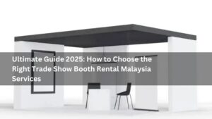 Ultimate Guide 2025: How to Choose the Right Trade Show Booth Rental Malaysia Services